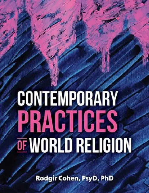 Contemporary Practices of World Religion by Rodgir Cohen