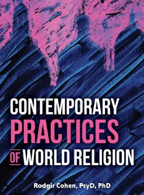 Contemporary Practices of World Religion by Rodgir Cohen