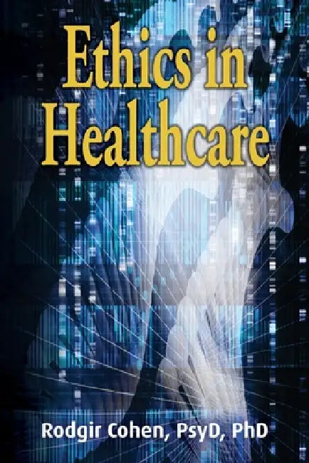 Ethics in Healthcare by Rodgir Cohen