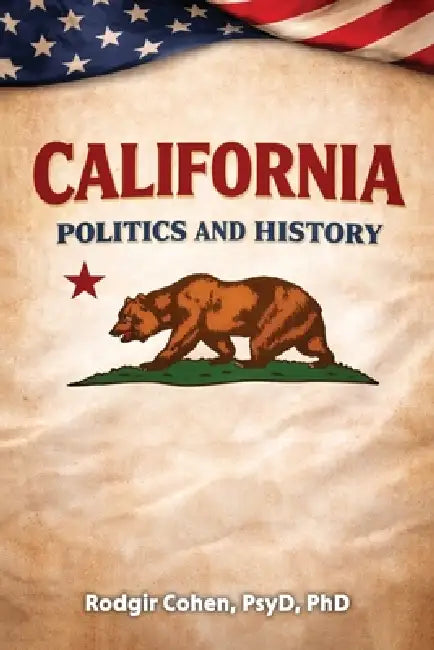 California: Politics and History by Rodgir Cohen