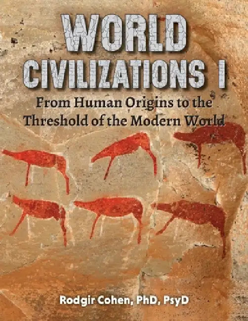 World Civilizations I: From Human Origins to the Threshold of the Modern World by Rodgir Cohen