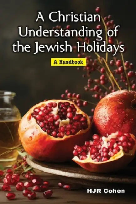 A Christian Understanding of the Jewish Holidays: A Handbook by H. J. R. Cohen