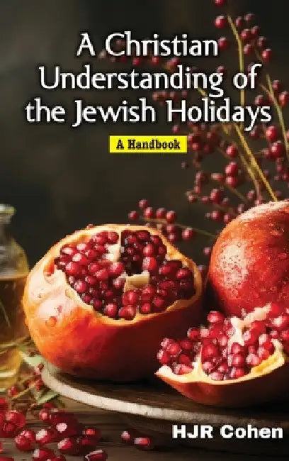 A Christian Understanding of the Jewish Holidays: A Handbook by H. J. R. Cohen