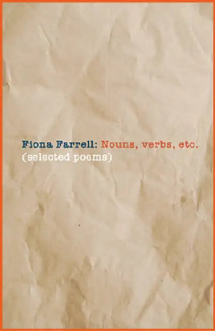 Nouns, Verbs, Etc.: Selected Poems by Fiona Farrell