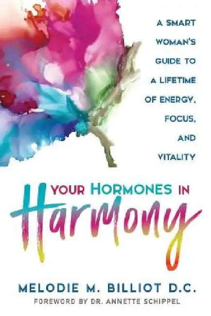Your Hormones in Harmony: A Smart Woman's Guide to a Lifetime of Energy, Focus, and Vitality by Annette Schippel