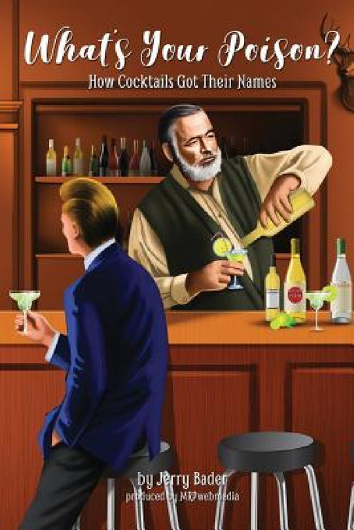 What's Your Poison?: How Cocktails Got Their Names by Jerry Bader, Dream Computers