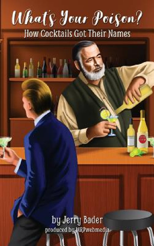 What's Your Poison?: How Cocktails Got Their Names by Jerry Bader, Dream Computers