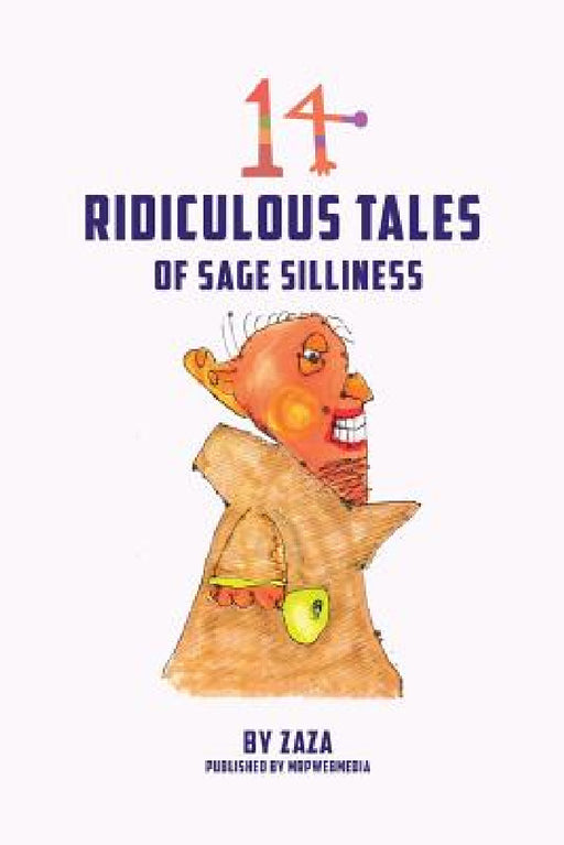 14 Ridiculous Tales of Sage Silliness by Jerry (Zaza) Bader, Josh Bader