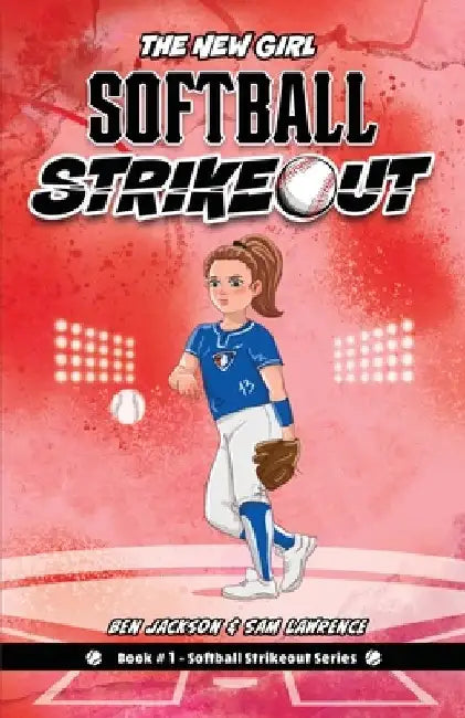 Softball Strikeout: The New Girl by Ben Jackson