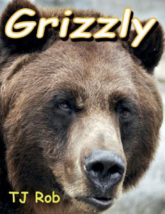 Grizzly: (Age 5 - 8) by Tj Rob