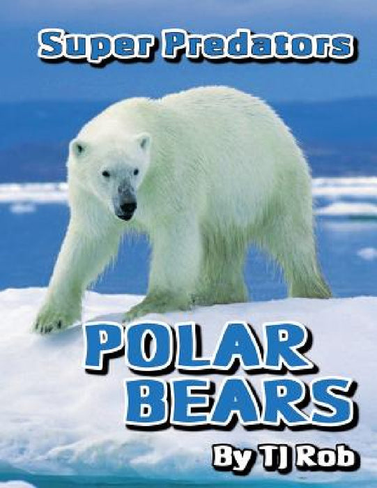 Polar Bears: (Age 5 - 8) by Tj Rob