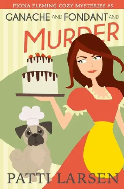Ganache and Fondant and Murder by Patti Larsen