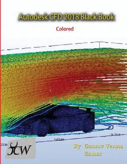 Autodesk CFD 2018 Black Book (Colored) by Gaurav Verma