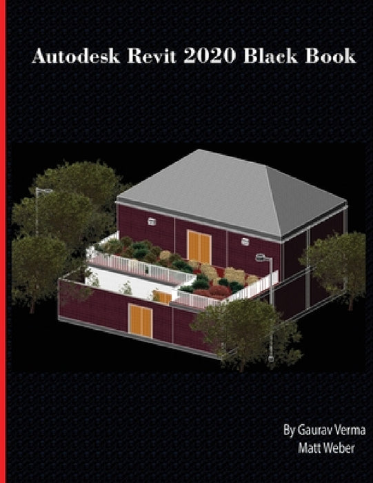 Autodesk Revit 2020 Black Book by Gaurav Verma, Matt Weber