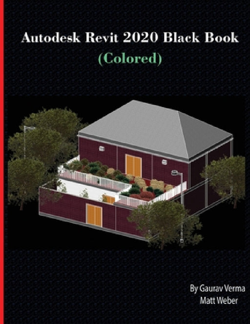 Autodesk Revit 2020 Black Book (Colored) by Gaurav Verma, Matt Weber