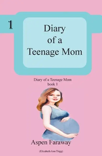 Diary of A Teenage Mom by Aspen Faraway