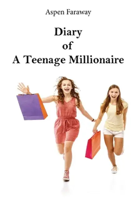 Diary of A Teenage Millionaire by Aspen Faraway