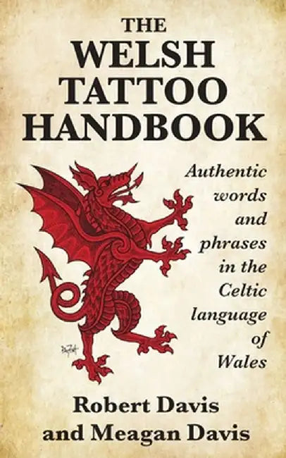 The Welsh Tattoo Handbook: Authentic Words and Phrases in the Celtic Language of Wales by Robert Davis