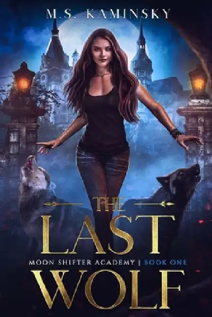 The Last Wolf: Moon Shifter Academy by M. S. Kaminsky