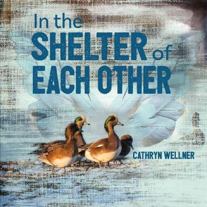 In the Shelter of Each Other by Cathryn Wellner, Cathryn Wellner