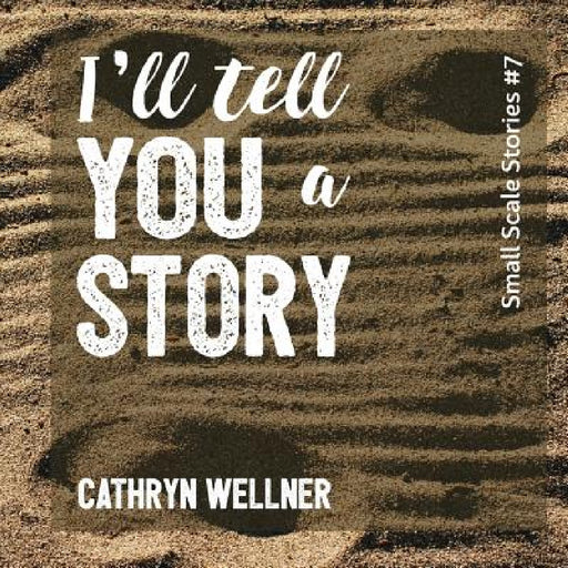 I'll Tell You a Story by Cathryn Wellner, Cathryn Wellner