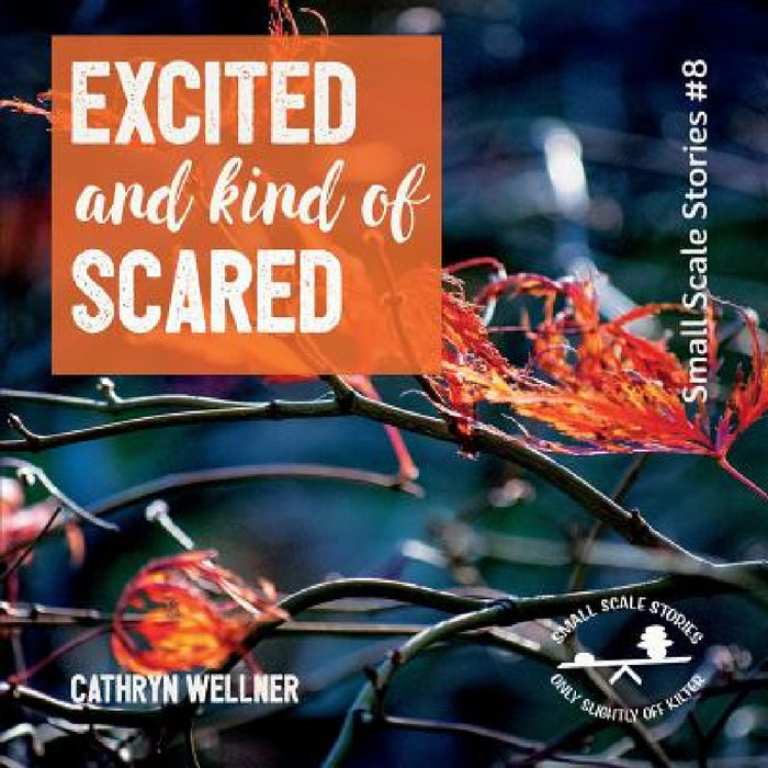 Excited and Kind of Scared by Cathryn Wellner