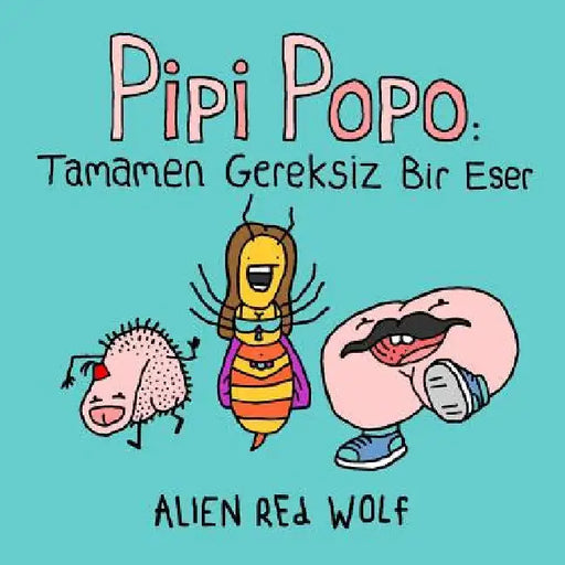 Pipi Popo: Tamamen Gereksiz Bir Eser: (Özel Baskı) by Wolf, Alien Red