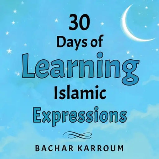 30 Days of Learning Islamic Expressions by Bachar Karroum