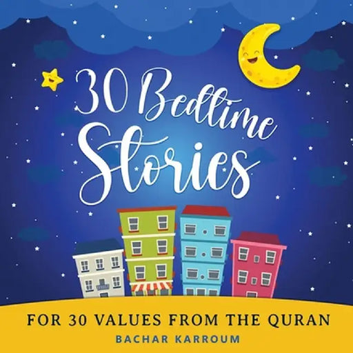 30 Bedtime Stories For 30 Values From the Quran: Islamic books for kids by Bachar Karroum
