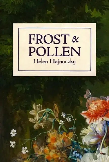 Frost & Pollen by Helen Hajnoczky