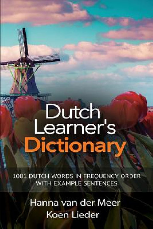 Dutch Learner's Dictionary: 1001 Dutch Words in Frequency Order with Example Sentences by Hanna Van Der Meer, Koen Lieder