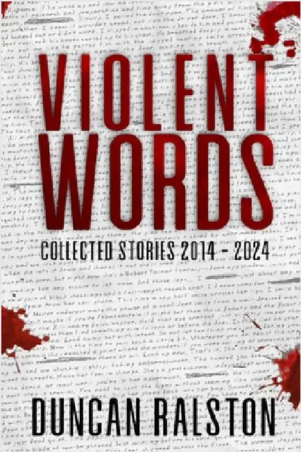 Violent Words: Collected Stories 2014 - 2024 by Ralston, Duncan