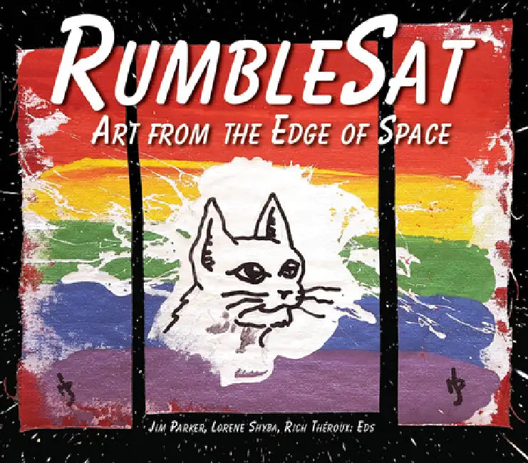 Rumblesat Art from the Edge of Space by Jim Parker, Lorene Shyba, Rich Theroux