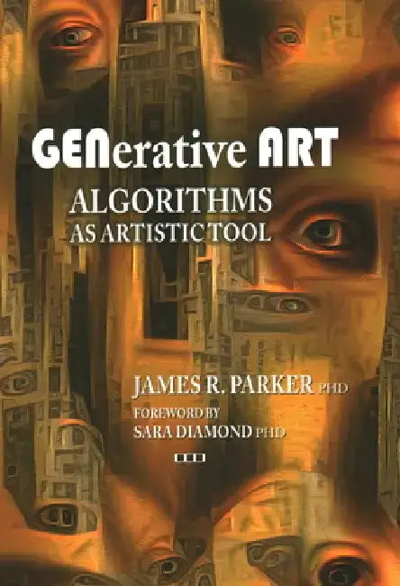 Generative Art: Algorithms as Artistic Tool by James R. Parker