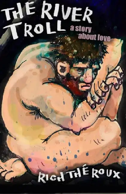 The River Troll: A Story about Love by Rich Théroux