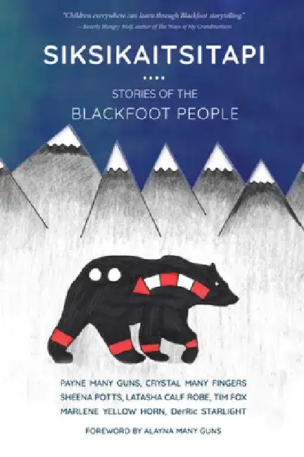 Siksikaitsitapi: Stories of the Blackfoot People by Payne Many Guns