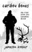 Caribou Bones: my view from the Canadian Shield by Jameson Kooper