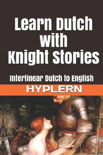 Learn Dutch with Knight Stories: Interlinear Dutch to English by Bermuda Word Hyplern