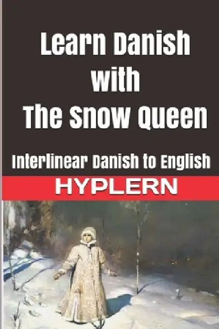 Learn Danish with The Snow Queen: Interlinear Danish to English by Bermuda Word Hyplern