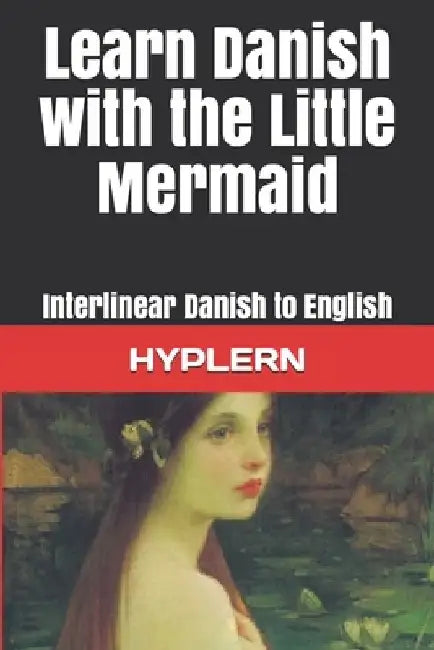 Learn Danish with The Little Mermaid: Interlinear Danish to English by Bermuda Word Hyplern