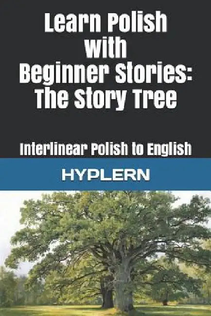 Learn Polish with Beginner Stories - The Story Tree: Interlinear Polish to English by Bermuda Word Hyplern