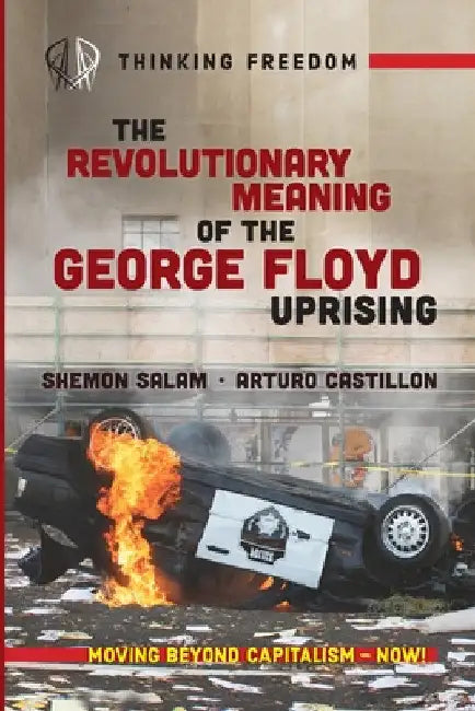 The Revolutionary Meaning of the George Floyd Uprising by Shemon Salam