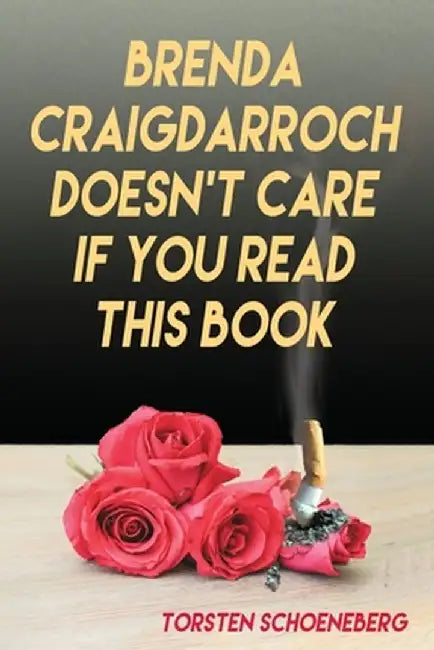 Brenda Craigdarroch Doesn't Care If You Read This Book by Torsten Schoeneberg