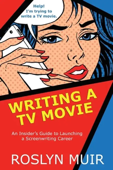 Writing a TV Movie: An Insider's Guide to Launching a Screenwriting Career by Roslyn Muir