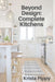Beyond Design: Complete Kitchens by Krista Pippy