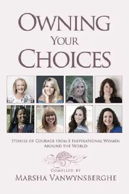 Owning Your Choices: Stories of Courage From 8 Inspirational Women Around the World by Marisa Lupo