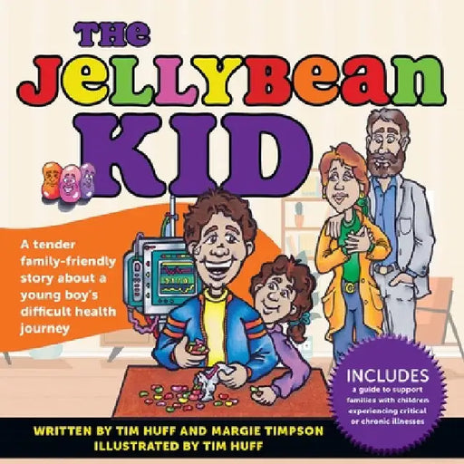 The Jellybean Kid: A Tender Family-Friendly Story about a Young Boy's Difficult Health Journey by Tim J. Huff