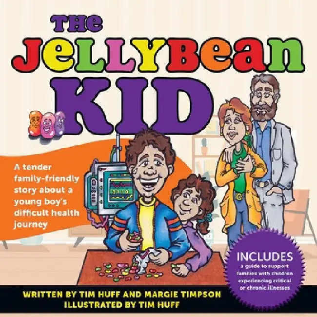 The Jellybean Kid: A Tender Family-Friendly Story about a Young Boy's Difficult Health Journey by Tim J. Huff