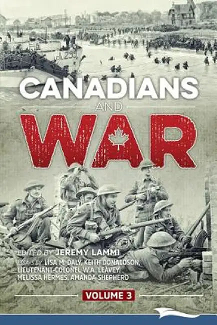 Canadians and War Volume 3 by Jeremy Lammi