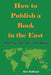 How to Publish a Book in the East That You Can Sell in the West by Kim Staflund